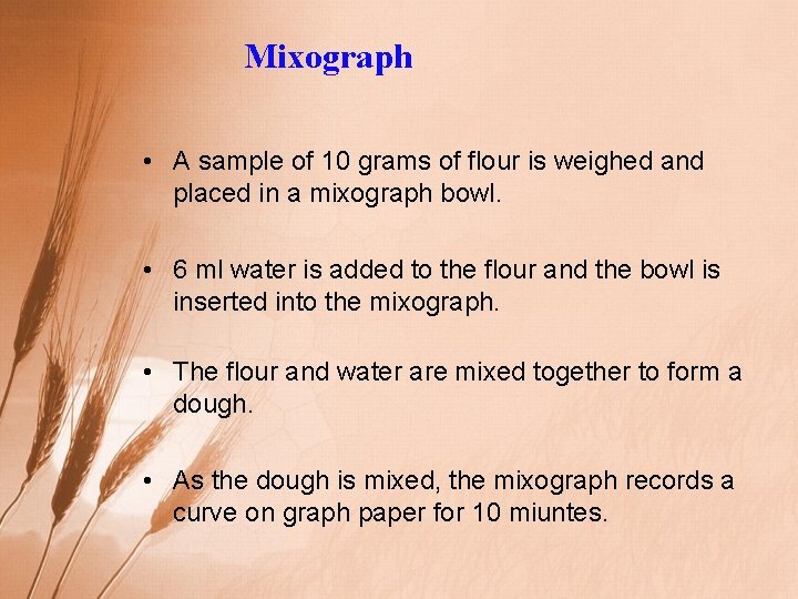 Mixograph • A sample of 10 grams of flour is weighed and placed in