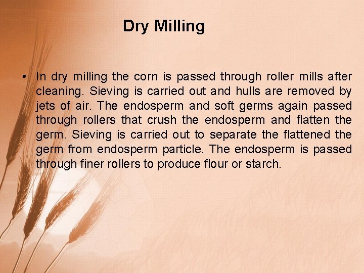 Dry Milling • In dry milling the corn is passed through roller mills after