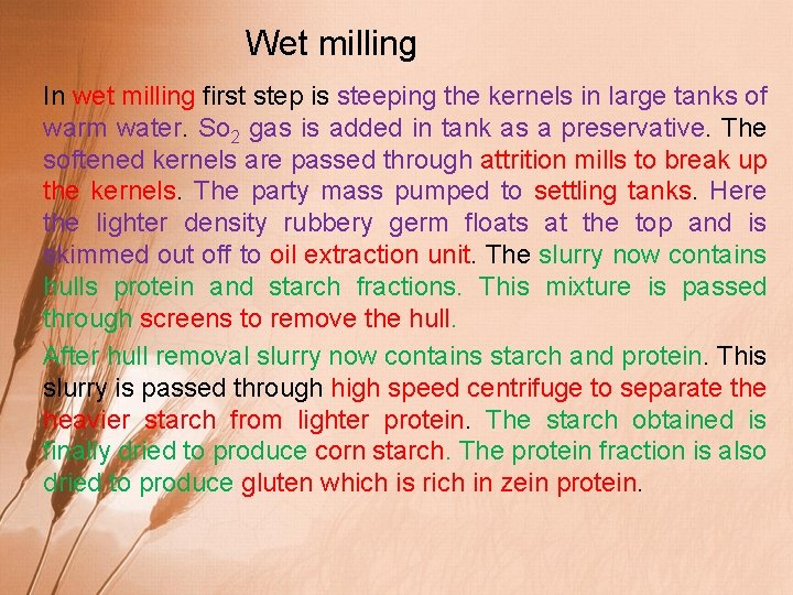  Wet milling In wet milling first step is steeping the kernels in large