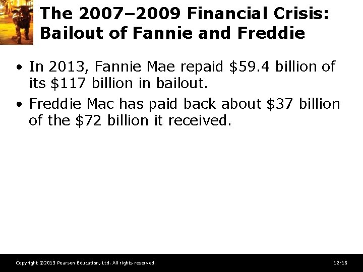 The 2007– 2009 Financial Crisis: Bailout of Fannie and Freddie • In 2013, Fannie