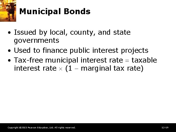 Municipal Bonds • Issued by local, county, and state governments • Used to finance