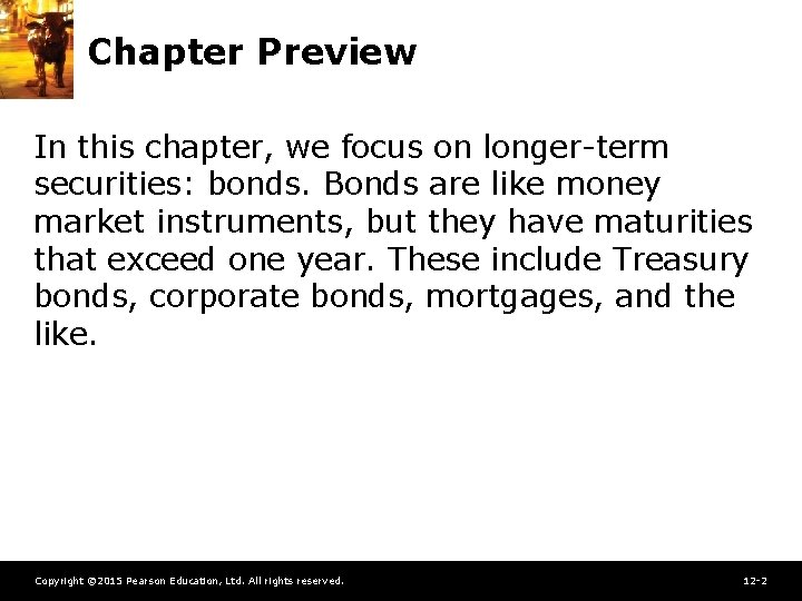 Chapter Preview In this chapter, we focus on longer-term securities: bonds. Bonds are like