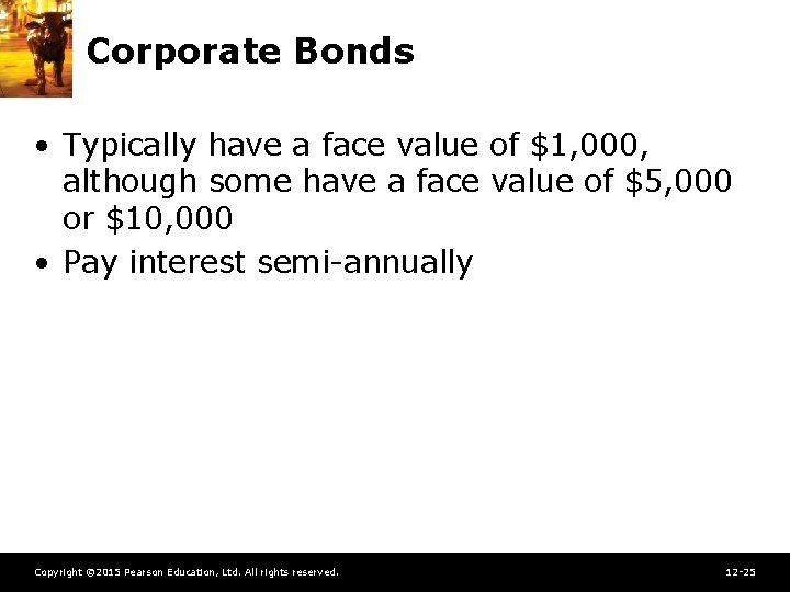Corporate Bonds • Typically have a face value of $1, 000, although some have