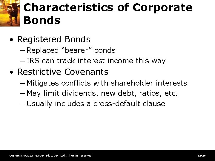Characteristics of Corporate Bonds • Registered Bonds ─ Replaced “bearer” bonds ─ IRS can