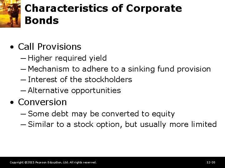 Characteristics of Corporate Bonds • Call Provisions ─ Higher required yield ─ Mechanism to