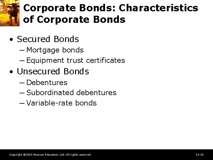 Corporate Bonds: Characteristics of Corporate Bonds • Secured Bonds ─ Mortgage bonds ─ Equipment