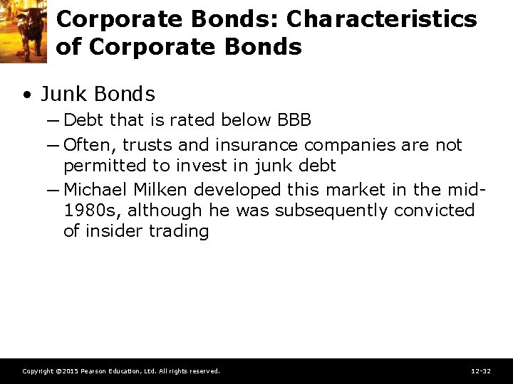 Corporate Bonds: Characteristics of Corporate Bonds • Junk Bonds ─ Debt that is rated