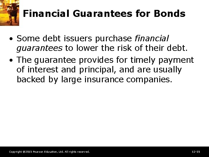 Financial Guarantees for Bonds • Some debt issuers purchase financial guarantees to lower the