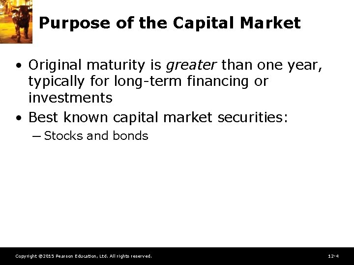 Purpose of the Capital Market • Original maturity is greater than one year, typically
