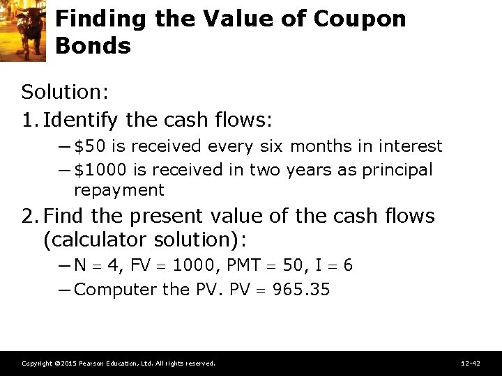 Finding the Value of Coupon Bonds Solution: 1. Identify the cash flows: ─ $50