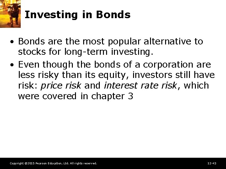 Investing in Bonds • Bonds are the most popular alternative to stocks for long-term