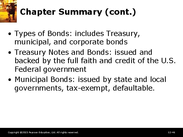 Chapter Summary (cont. ) • Types of Bonds: includes Treasury, municipal, and corporate bonds