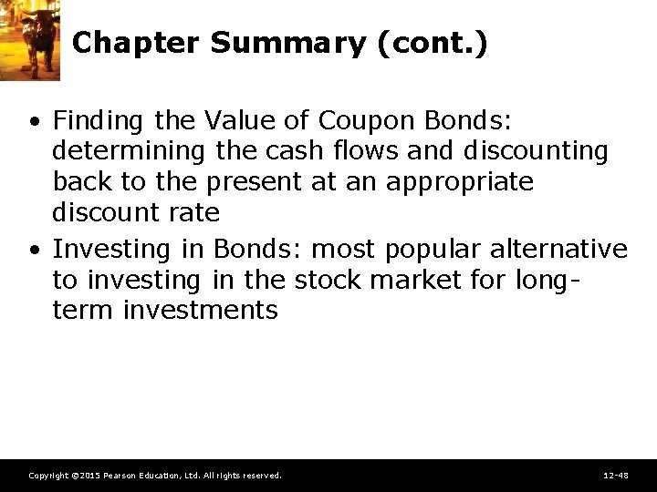 Chapter Summary (cont. ) • Finding the Value of Coupon Bonds: determining the cash