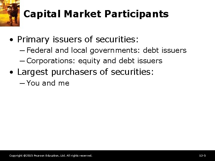 Capital Market Participants • Primary issuers of securities: ─ Federal and local governments: debt