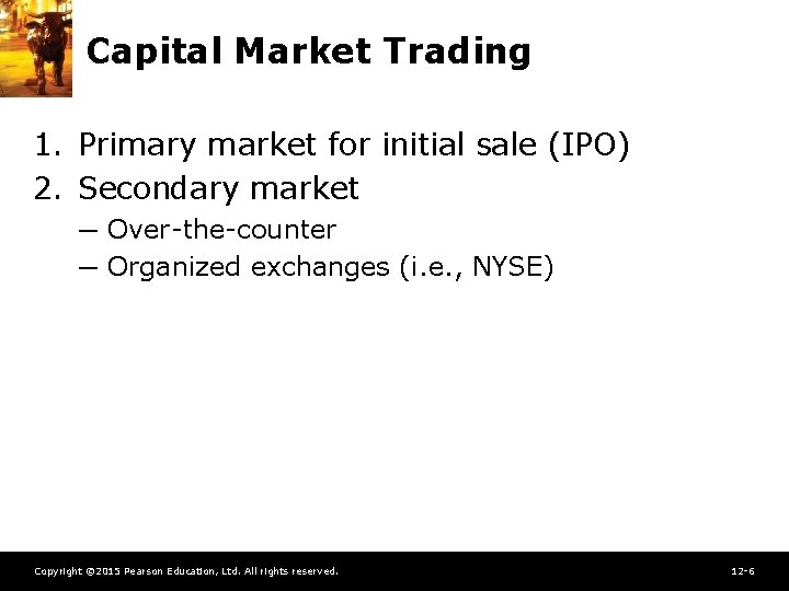 Capital Market Trading 1. Primary market for initial sale (IPO) 2. Secondary market ─