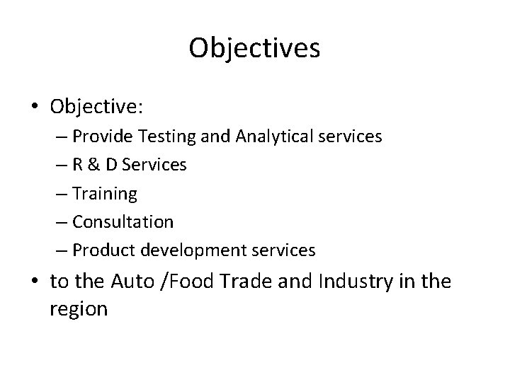 Objectives • Objective: – Provide Testing and Analytical services – R & D Services