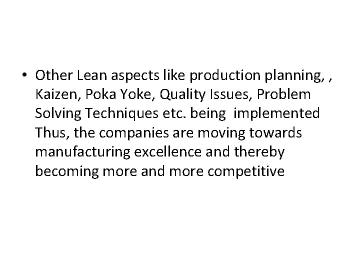  • Other Lean aspects like production planning, , Kaizen, Poka Yoke, Quality Issues,