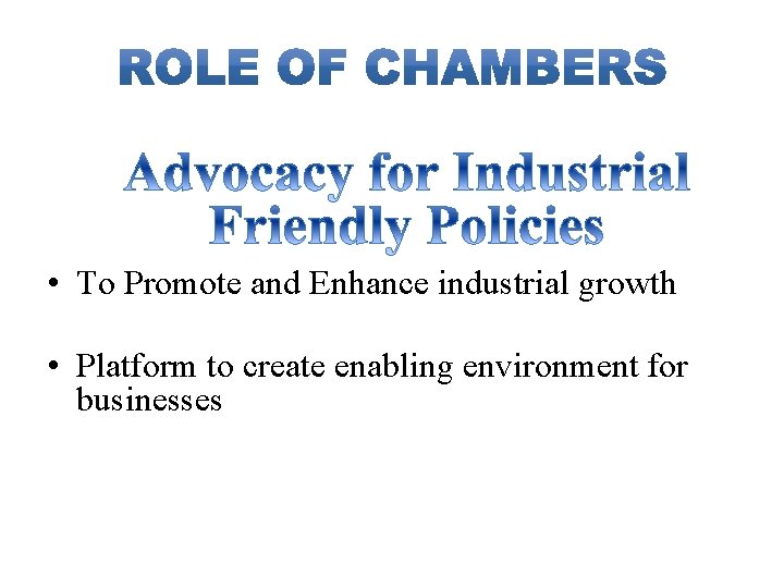  • To Promote and Enhance industrial growth • Platform to create enabling environment