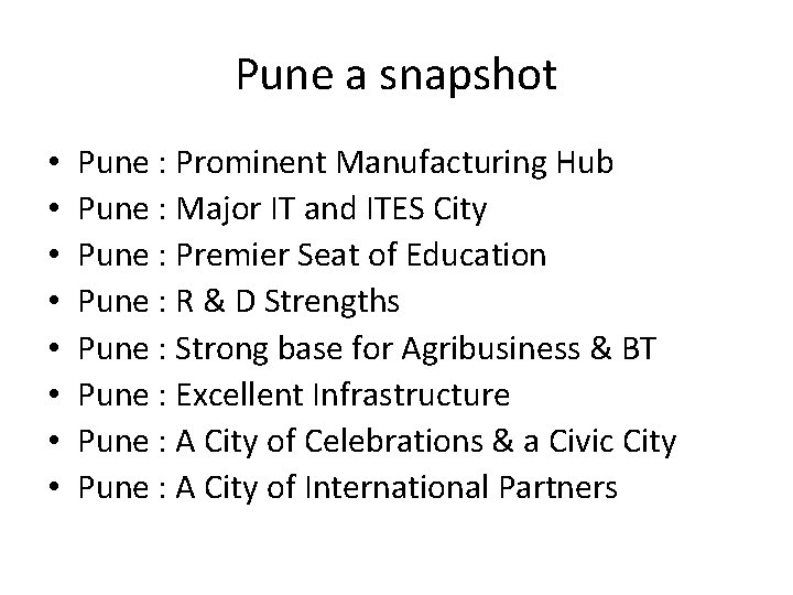 Pune a snapshot • • Pune : Prominent Manufacturing Hub Pune : Major IT