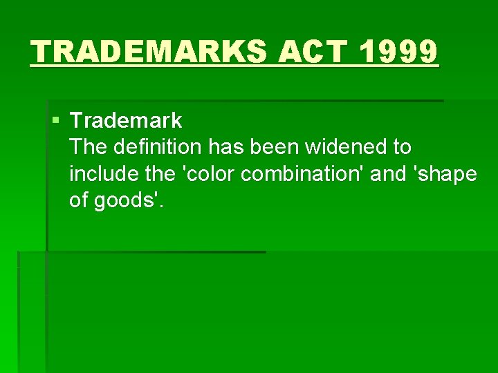 TRADEMARKS ACT 1999 § Trademark The definition has been widened to include the 'color