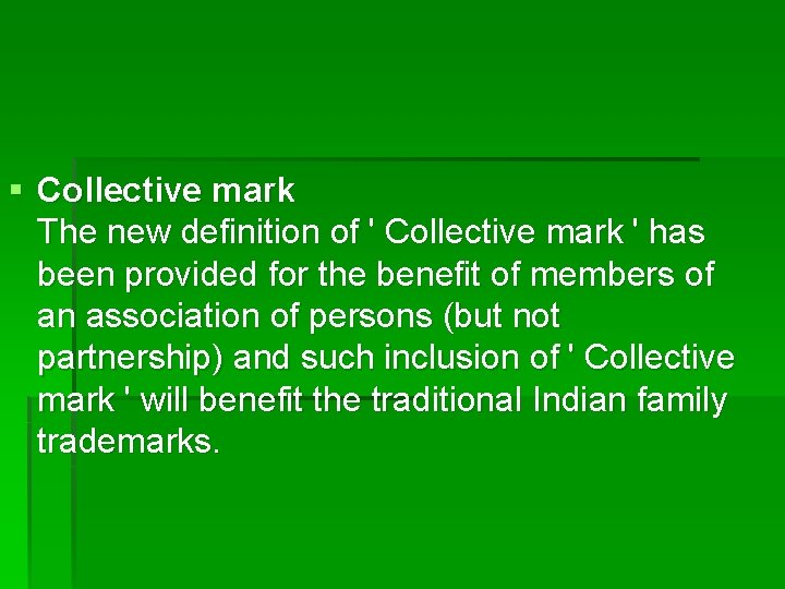 § Collective mark The new definition of ' Collective mark ' has been provided