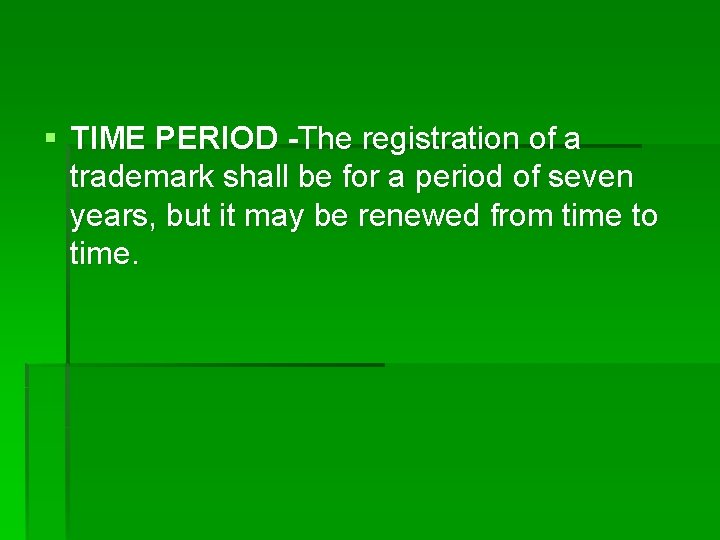 § TIME PERIOD -The registration of a trademark shall be for a period of