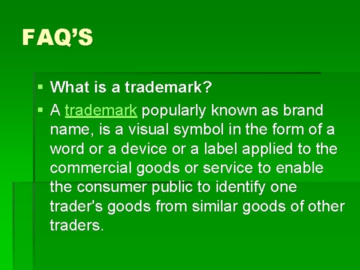 FAQ’S § What is a trademark? § A trademark popularly known as brand name,