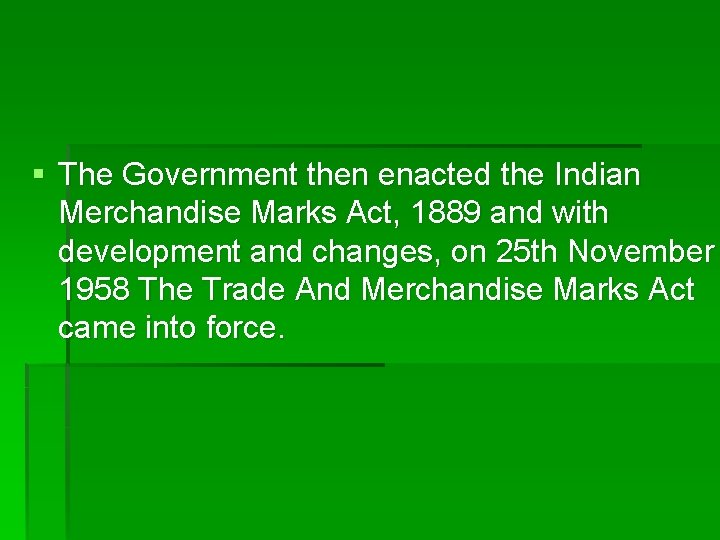 § The Government then enacted the Indian Merchandise Marks Act, 1889 and with development