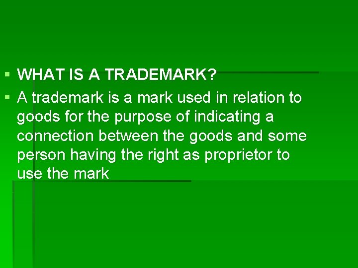 § WHAT IS A TRADEMARK? § A trademark is a mark used in relation