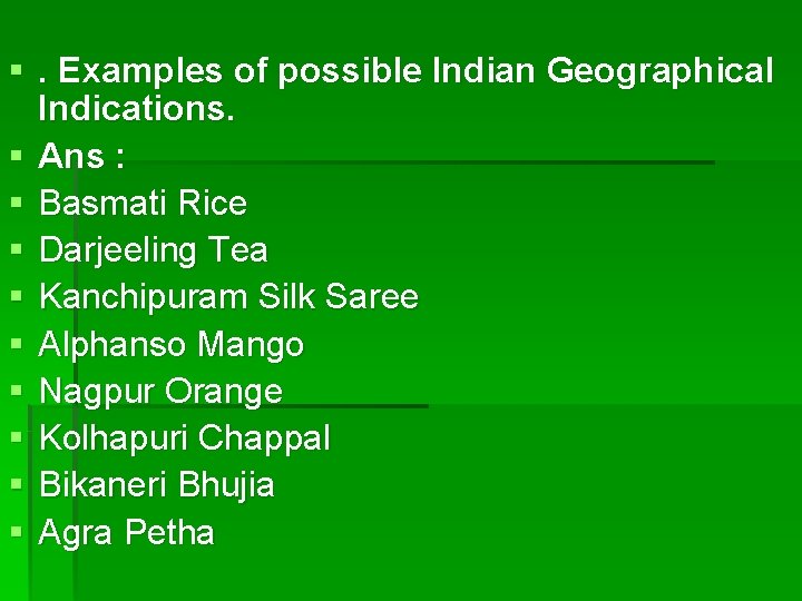 §. Examples of possible Indian Geographical Indications. § Ans : § Basmati Rice §