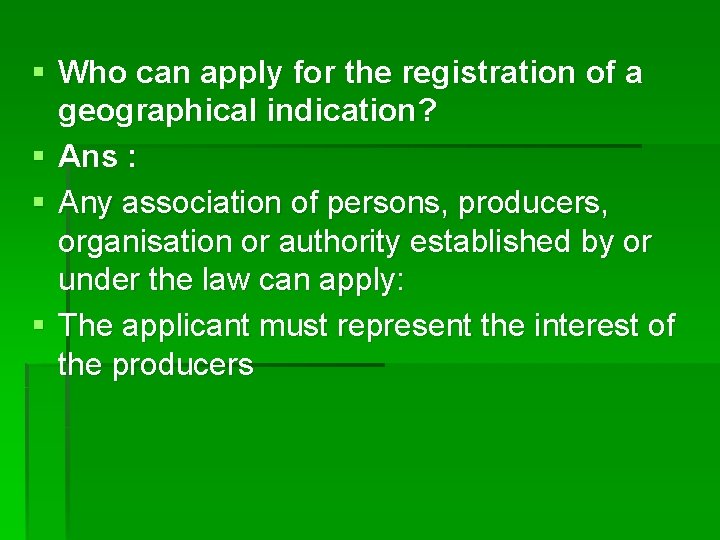 § Who can apply for the registration of a geographical indication? § Ans :