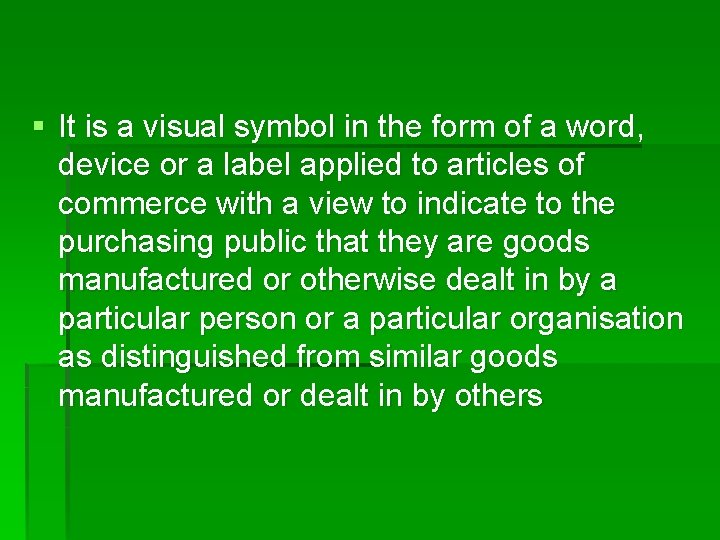 § It is a visual symbol in the form of a word, device or