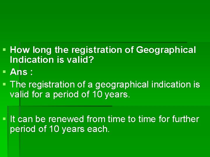 § How long the registration of Geographical Indication is valid? § Ans : §