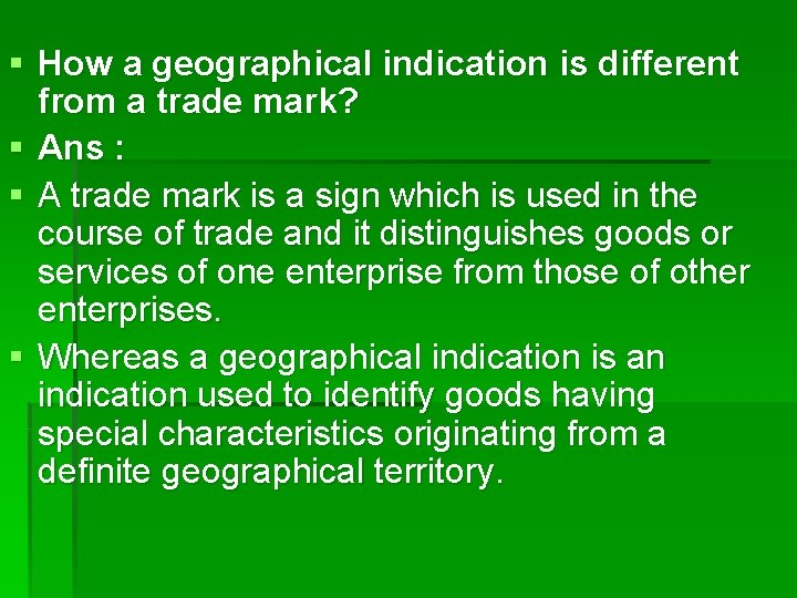 § How a geographical indication is different from a trade mark? § Ans :