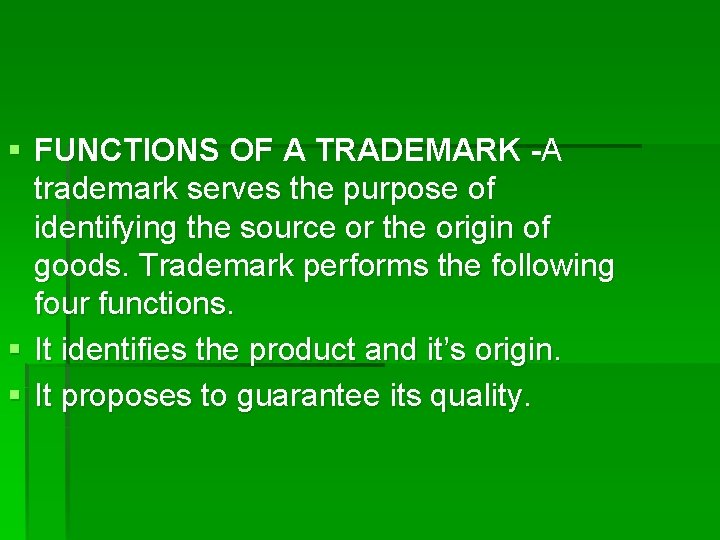 § FUNCTIONS OF A TRADEMARK -A trademark serves the purpose of identifying the source
