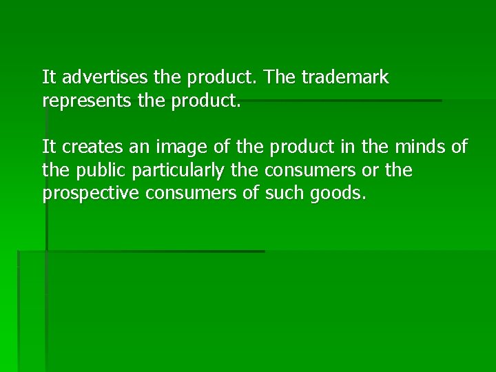 It advertises the product. The trademark represents the product. It creates an image of