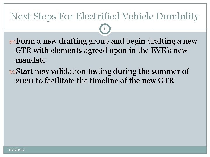 Next Steps For Electrified Vehicle Durability 12 Form a new drafting group and begin
