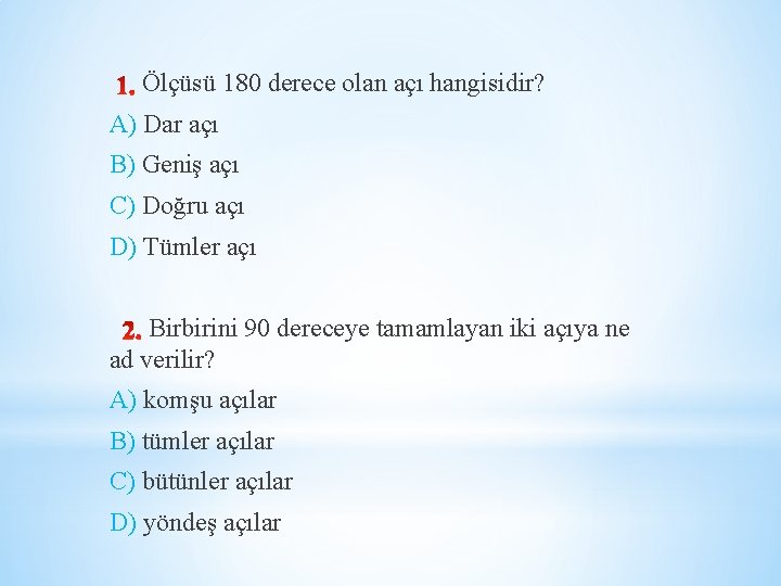  Ölçüsü 180 derece olan açı hangisidir? A) Dar açı B) Geniş açı C)