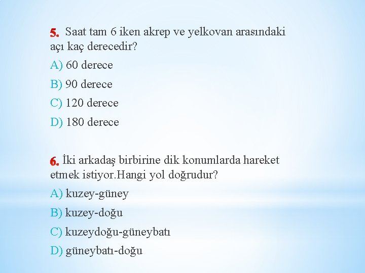 Saat tam 6 iken akrep ve yelkovan arasındaki açı kaç derecedir? A) 60 derece