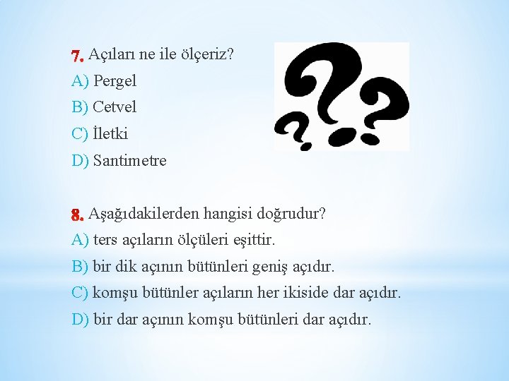 Açıları ne ile ölçeriz? A) Pergel B) Cetvel C) İletki D) Santimetre Aşağıdakilerden hangisi