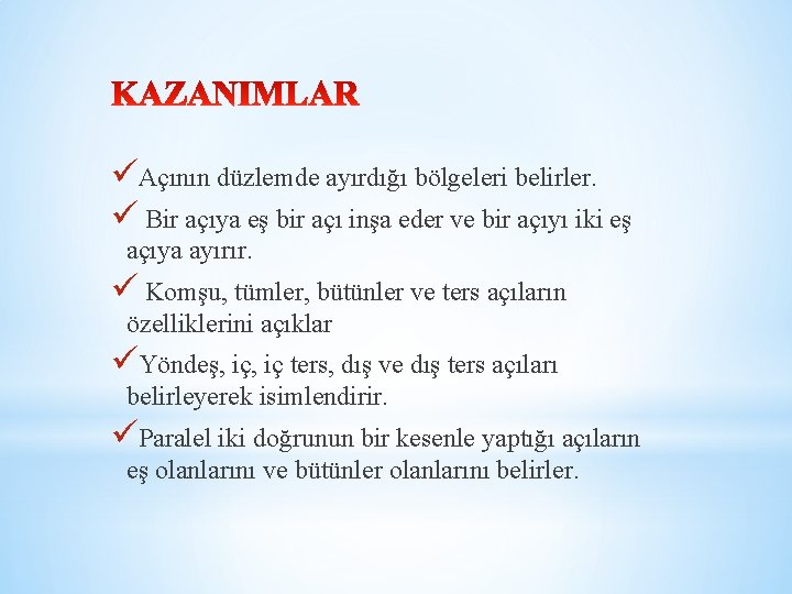 üAçının düzlemde ayırdığı bölgeleri belirler. ü Bir açıya eş bir açı inşa eder ve