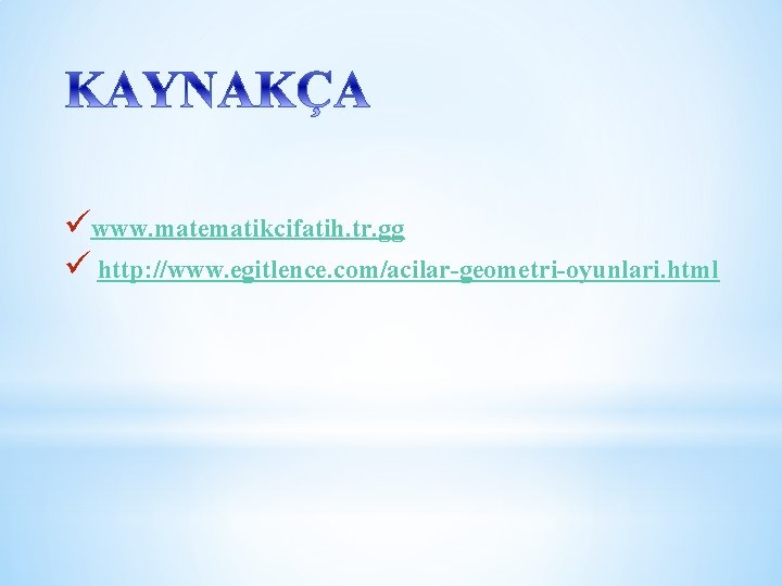 üwww. matematikcifatih. tr. gg ü http: //www. egitlence. com/acilar-geometri-oyunlari. html 