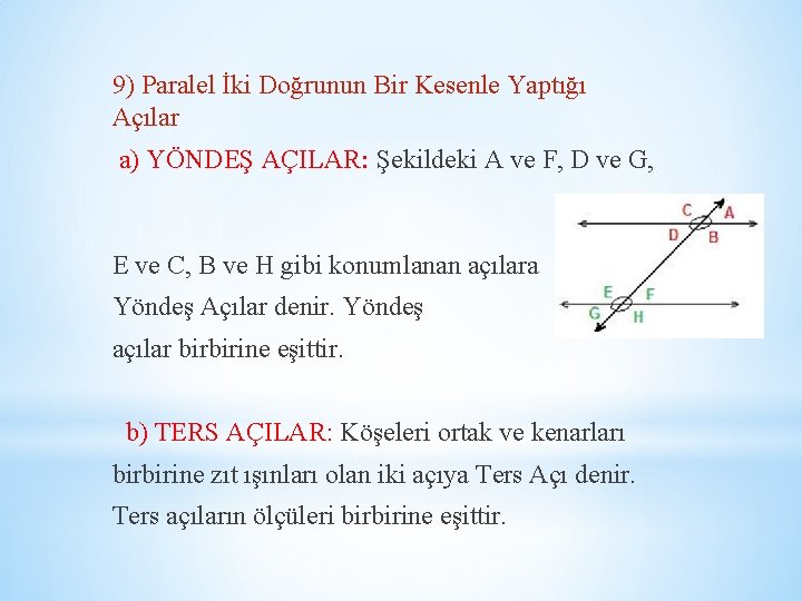 9) Paralel İki Doğrunun Bir Kesenle Yaptığı Açılar a) YÖNDEŞ AÇILAR: Şekildeki A ve