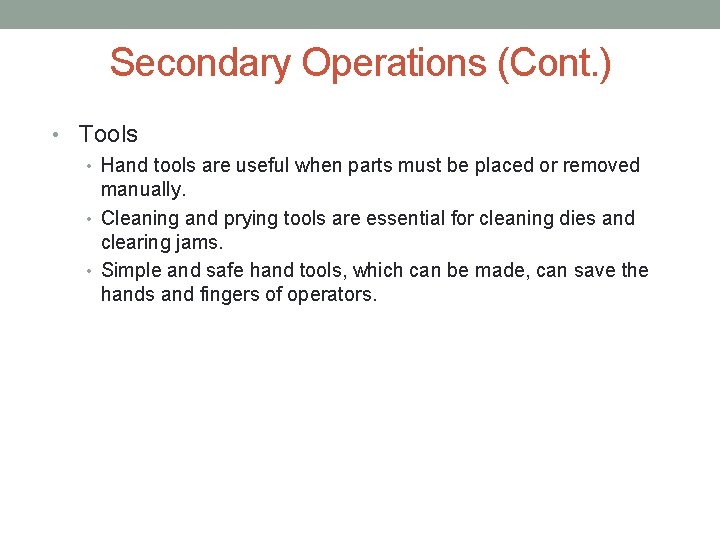 Secondary Operations (Cont. ) • Tools • Hand tools are useful when parts must