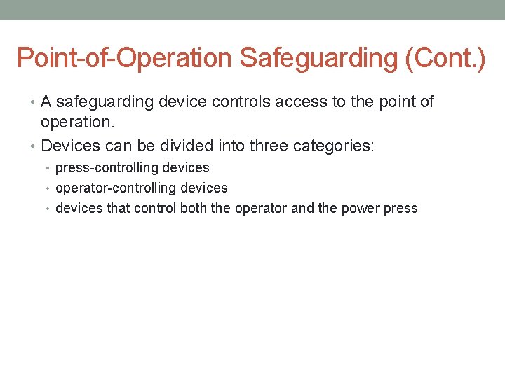 Point-of-Operation Safeguarding (Cont. ) • A safeguarding device controls access to the point of