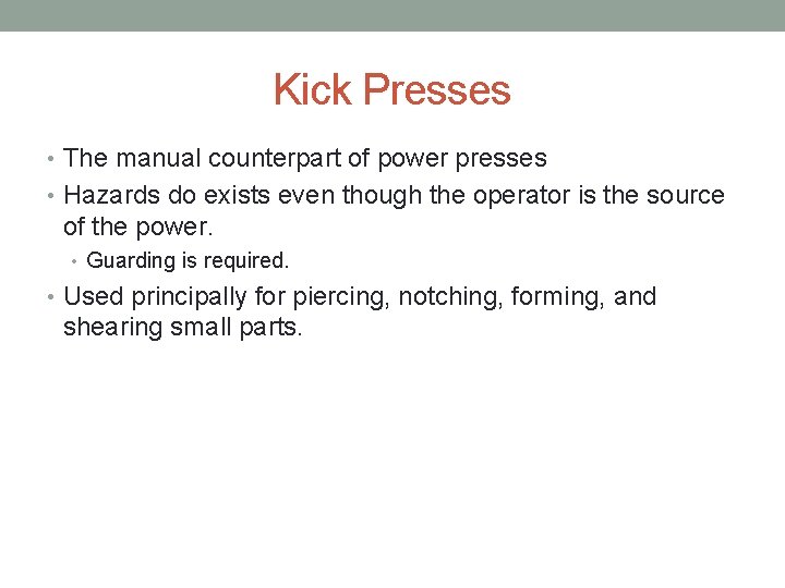 Kick Presses • The manual counterpart of power presses • Hazards do exists even