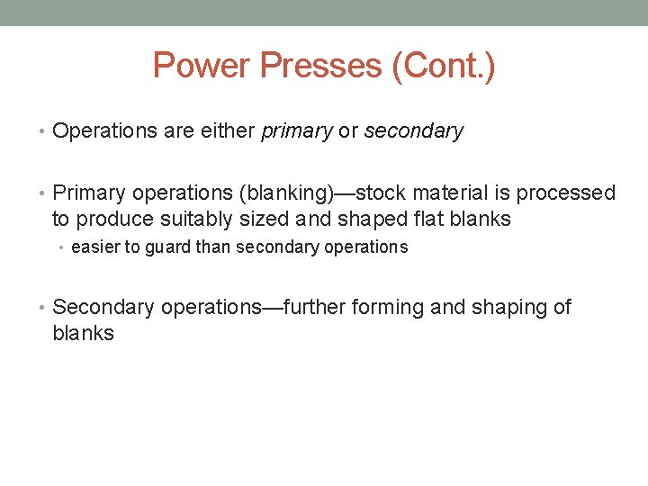 Power Presses (Cont. ) • Operations are either primary or secondary • Primary operations