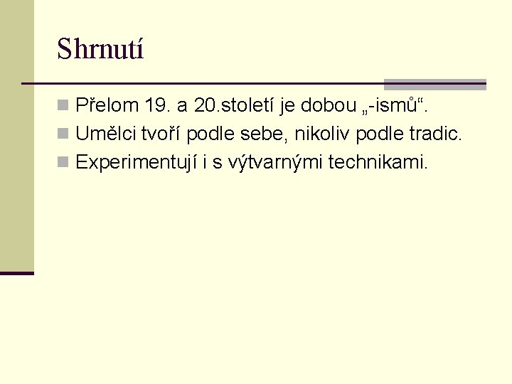 Shrnutí n Přelom 19. a 20. století je dobou „-ismů“. n Umělci tvoří podle