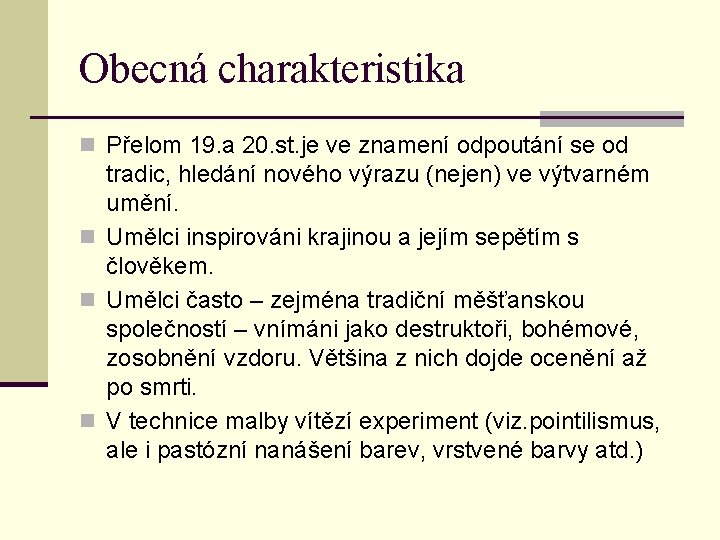 Obecná charakteristika n Přelom 19. a 20. st. je ve znamení odpoutání se od