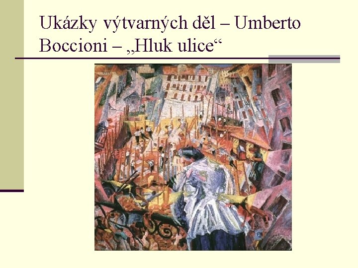 Ukázky výtvarných děl – Umberto Boccioni – „Hluk ulice“ 